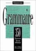 350 Exercices Grammaire - Debutant Livre de L'Eleve