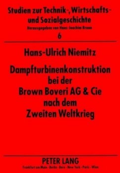 Dampfturbinenkonstruktion bei der Brown Boveri AG & Cie nach dem Zweiten Weltkrieg - Niemitz, Hans-Ulrich