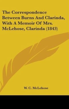 The Correspondence Between Burns And Clarinda, With A Memoir Of Mrs. McLehose, Clarinda (1843)