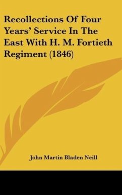 Recollections Of Four Years' Service In The East With H. M. Fortieth Regiment (1846) - Neill, John Martin Bladen