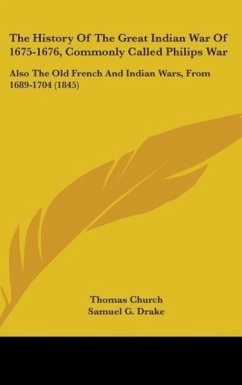 The History Of The Great Indian War Of 1675-1676, Commonly Called Philips War - Church, Thomas