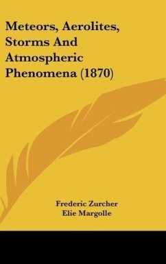 Meteors, Aerolites, Storms And Atmospheric Phenomena (1870) - Zurcher, Frederic; Margolle, Elie