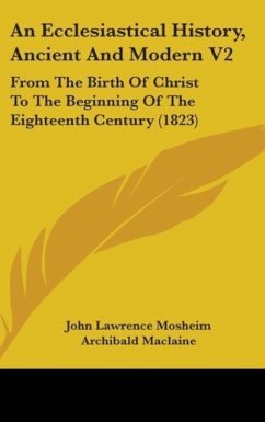 An Ecclesiastical History, Ancient And Modern V2 - Mosheim, John Lawrence