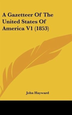 A Gazetteer Of The United States Of America V1 (1853) - Hayward, John