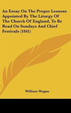 An Essay On The Proper Lessons Appointed By The Liturgy Of The Church Of England, To Be Read On Sundays And Chief Festivals (1841)