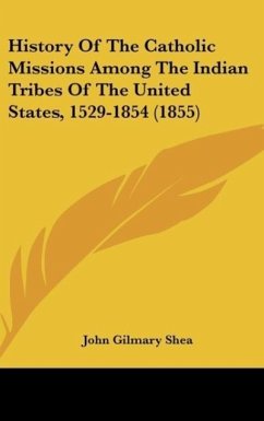 History Of The Catholic Missions Among The Indian Tribes Of The United States, 1529-1854 (1855)