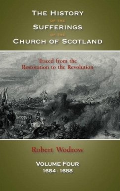 The History of the Sufferings of the Church of Scotland: Volume 4 - Wodrow, Robert