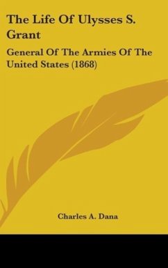 The Life Of Ulysses S. Grant - Dana, Charles A.