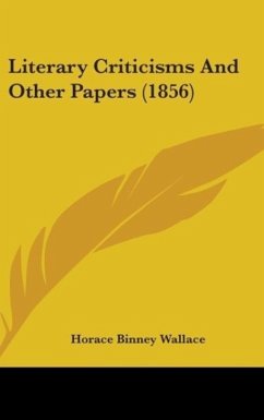 Literary Criticisms And Other Papers (1856) - Wallace, Horace Binney