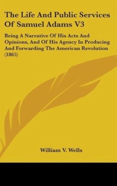 The Life And Public Services Of Samuel Adams V3 - Wells, William V.