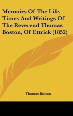 Memoirs Of The Life, Times And Writings Of The Reverend Thomas Boston, Of Ettrick (1852) - Boston, Thomas