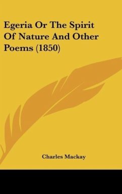 Egeria Or The Spirit Of Nature And Other Poems (1850) - Mackay, Charles