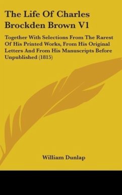 The Life Of Charles Brockden Brown V1 - Dunlap, William