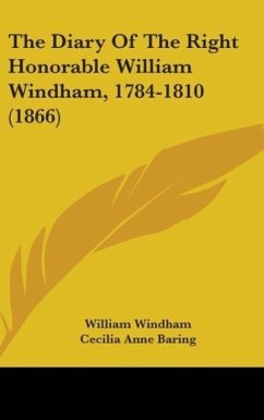 The Diary Of The Right Honorable William Windham, 1784-1810 (1866) - Windham, William