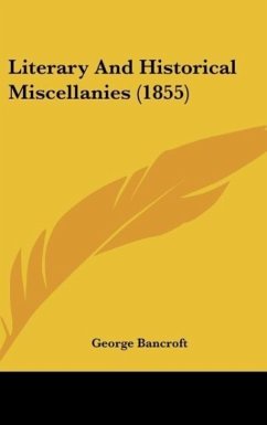 Literary And Historical Miscellanies (1855) - Bancroft, George