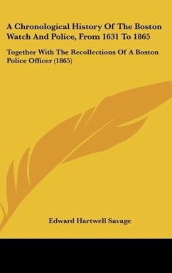 A Chronological History Of The Boston Watch And Police, From 1631 To 1865