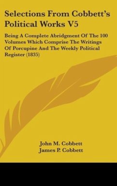 Selections From Cobbett's Political Works V5 - Cobbett, John M.; Cobbett, James P.