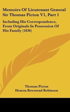 Memoirs Of Lieutenant General Sir Thomas Picton V1, Part 1 - Picton, Thomas; Robinson, Heaton Bowstead