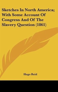 Sketches In North America; With Some Account Of Congress And Of The Slavery Question (1861)