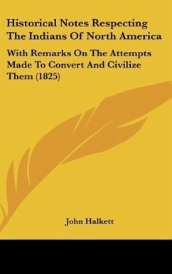 Historical Notes Respecting The Indians Of North America - Halkett, John