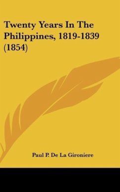 Twenty Years In The Philippines, 1819-1839 (1854) - De La Gironiere, Paul P.