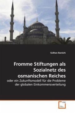 Fromme Stiftungen als Sozialnetz des osmanischen Reiches - Bastürk, Gülhan