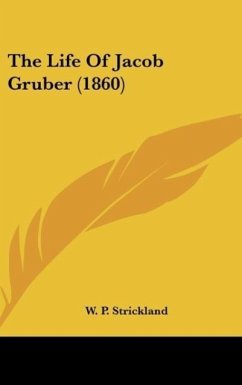 The Life Of Jacob Gruber (1860) - Strickland, W. P.