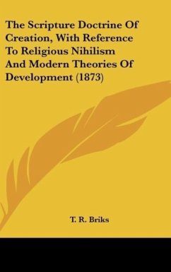 The Scripture Doctrine Of Creation, With Reference To Religious Nihilism And Modern Theories Of Development (1873)