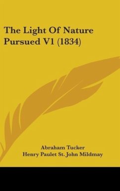 The Light Of Nature Pursued V1 (1834) - Tucker, Abraham; Mildmay, Henry Paulet St. John