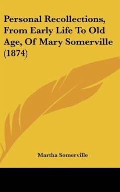 Personal Recollections, From Early Life To Old Age, Of Mary Somerville (1874) - Somerville, Martha