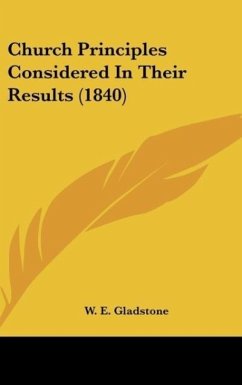 Church Principles Considered In Their Results (1840) - Gladstone, W. E.