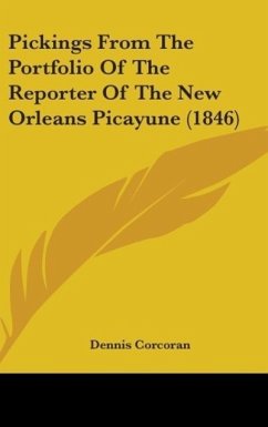 Pickings From The Portfolio Of The Reporter Of The New Orleans Picayune (1846) - Corcoran, Dennis
