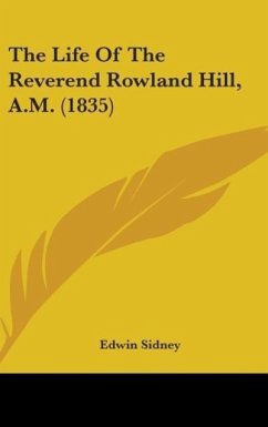 The Life Of The Reverend Rowland Hill, A.M. (1835) - Sidney, Edwin