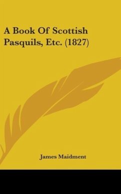 A Book Of Scottish Pasquils, Etc. (1827) - Maidment, James