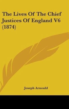 The Lives Of The Chief Justices Of England V6 (1874) - Arnould, Joseph