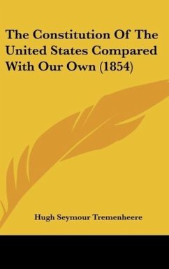 The Constitution Of The United States Compared With Our Own (1854) - Tremenheere, Hugh Seymour