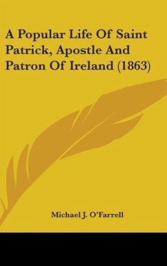 A Popular Life Of Saint Patrick, Apostle And Patron Of Ireland (1863) - O'Farrell, Michael J.