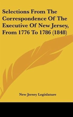 Selections From The Correspondence Of The Executive Of New Jersey, From 1776 To 1786 (1848) - New Jersey Legislature