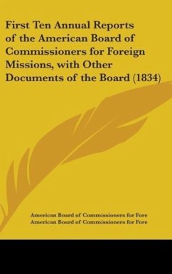 First Ten Annual Reports Of The American Board Of Commissioners For Foreign Missions, With Other Documents Of The Board (1834)