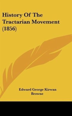 History Of The Tractarian Movement (1856) - Browne, Edward George Kirwan