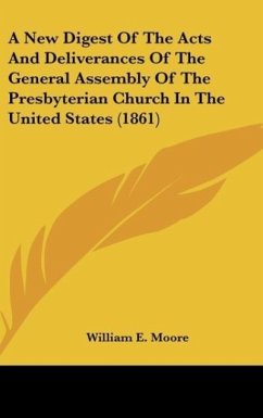 A New Digest Of The Acts And Deliverances Of The General Assembly Of The Presbyterian Church In The United States (1861)