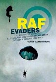 RAF Evaders: The Comprehensive Story of Thousands of Escapers and Their Escape Lines, Western Europe, 1940-1945
