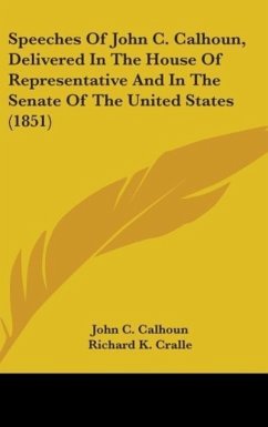 Speeches Of John C. Calhoun, Delivered In The House Of Representative And In The Senate Of The United States (1851) - Calhoun, John C.