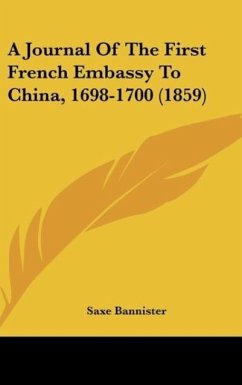 A Journal Of The First French Embassy To China, 1698-1700 (1859) - Bannister, Saxe