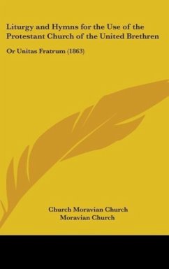 Liturgy And Hymns For The Use Of The Protestant Church Of The United Brethren - Moravian Church