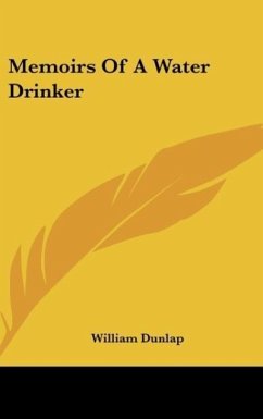 Memoirs Of A Water Drinker - Dunlap, William