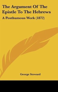 The Argument Of The Epistle To The Hebrews - Steward, George