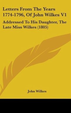 Letters From The Years 1774-1796, Of John Wilkes V1 - Wilkes, John