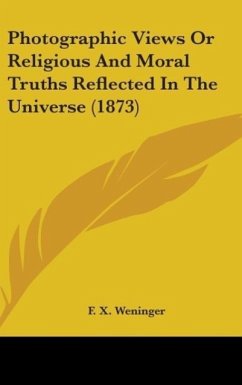 Photographic Views Or Religious And Moral Truths Reflected In The Universe (1873)