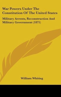 War Powers Under The Constitution Of The United States - Whiting, William